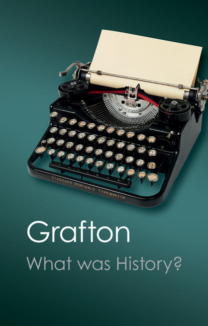 What Was History?; The Art of History in Early Modern Europe (Paperback / softback) 9781107606159