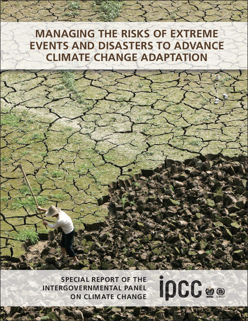 Managing the Risks of Extreme Events and Disasters to Advance Climate Change Adaptation; Special Report of the Intergovernmental Panel on Climate Change (Paperback / softback) 9781107607804