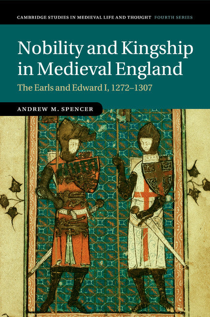 Nobility and Kingship in Medieval England; The Earls and Edward I, 1272–1307 (Paperback / softback) 9781107608481