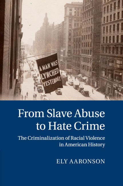 From Slave Abuse to Hate Crime; The Criminalization of Racial Violence in American History (Paperback / softback) 9781107608542