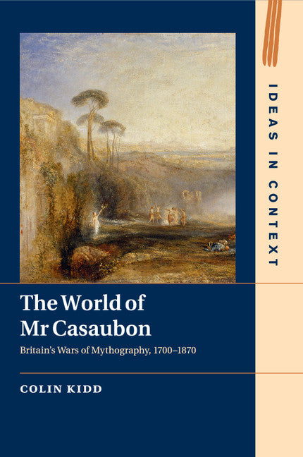 The World of Mr Casaubon; Britain's Wars of Mythography, 1700–1870 (Paperback / softback) 9781107608597