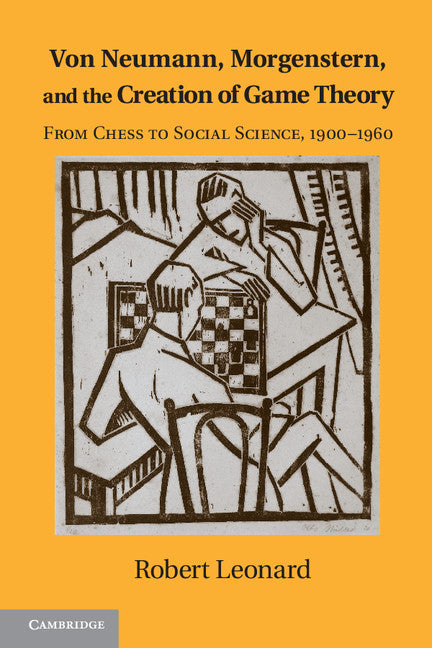 Von Neumann, Morgenstern, and the Creation of Game Theory; From Chess to Social Science, 1900–1960 (Paperback / softback) 9781107609266