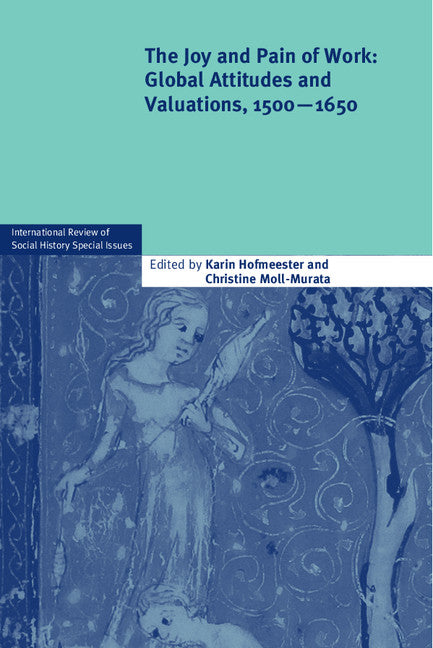 The Joy and Pain of Work; Global Attitudes and Valuations, 1500–1650 (Paperback / softback) 9781107609754