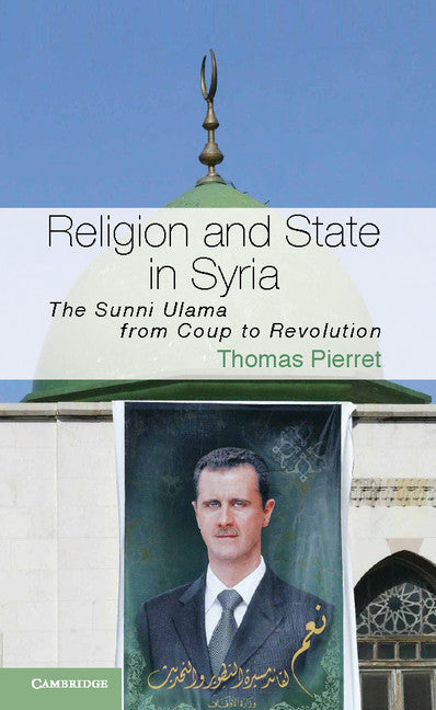 Religion and State in Syria; The Sunni Ulama from Coup to Revolution (Paperback / softback) 9781107609907