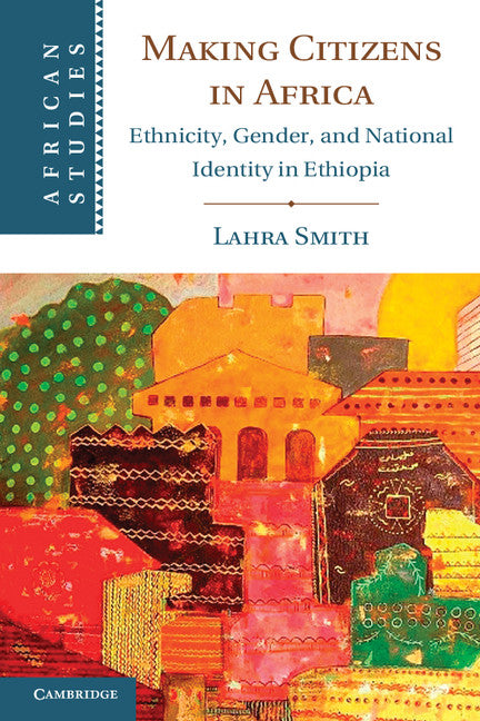 Making Citizens in Africa; Ethnicity, Gender, and National Identity in Ethiopia (Paperback / softback) 9781107610385