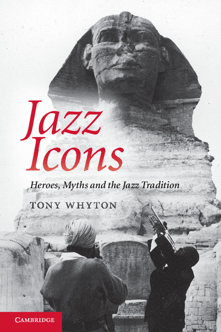 Jazz Icons; Heroes, Myths and the Jazz Tradition (Paperback / softback) 9781107610828