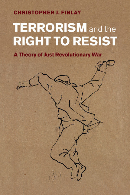 Terrorism and the Right to Resist; A Theory of Just Revolutionary War (Paperback / softback) 9781107612563