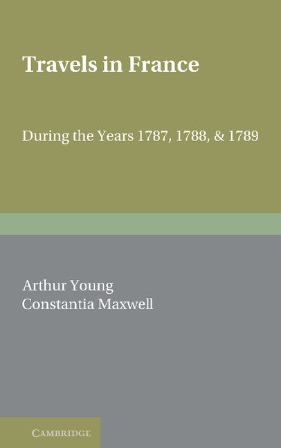Travels in France; During the Years 1787, 1788 and 1789 (Paperback / softback) 9781107612730