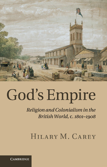 God's Empire; Religion and Colonialism in the British World, c.1801–1908 (Paperback / softback) 9781107613027