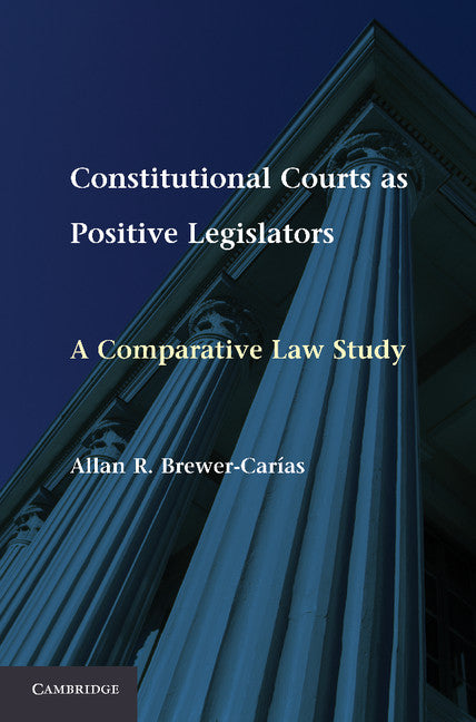 Constitutional Courts as Positive Legislators; A Comparative Law Study (Paperback / softback) 9781107613089