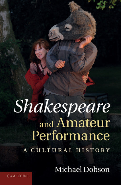 Shakespeare and Amateur Performance; A Cultural History (Paperback / softback) 9781107613201