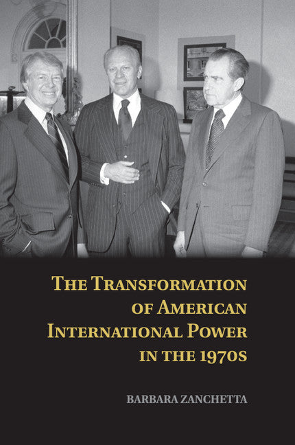 The Transformation of American International Power in the 1970s (Paperback / softback) 9781107613737