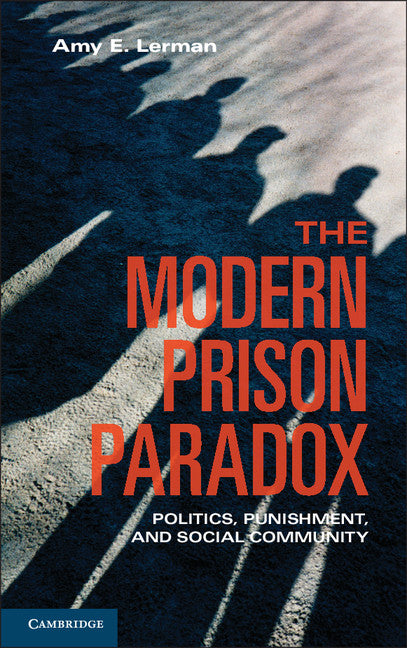 The Modern Prison Paradox; Politics, Punishment, and Social Community (Paperback / softback) 9781107613850