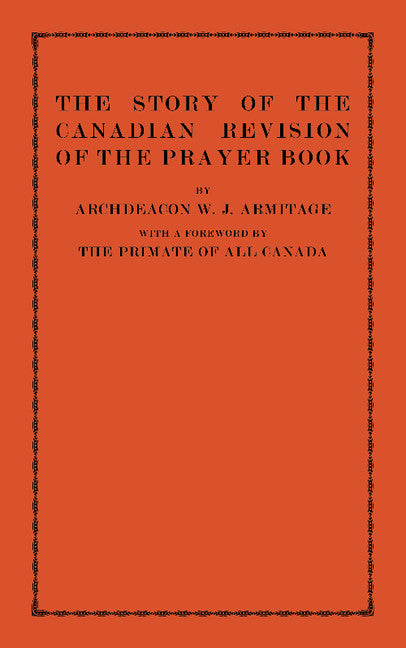 The Story of the Canadian Revision of the Prayer Book (Paperback / softback) 9781107613881