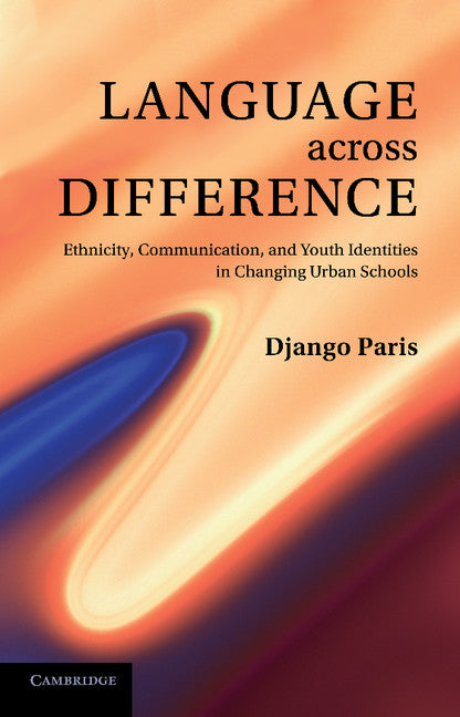 Language across Difference; Ethnicity, Communication, and Youth Identities in Changing Urban Schools (Paperback / softback) 9781107613966