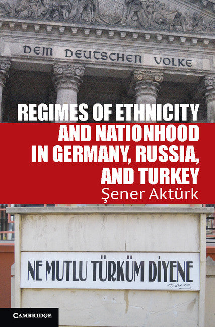 Regimes of Ethnicity and Nationhood in Germany, Russia, and Turkey (Paperback / softback) 9781107614253