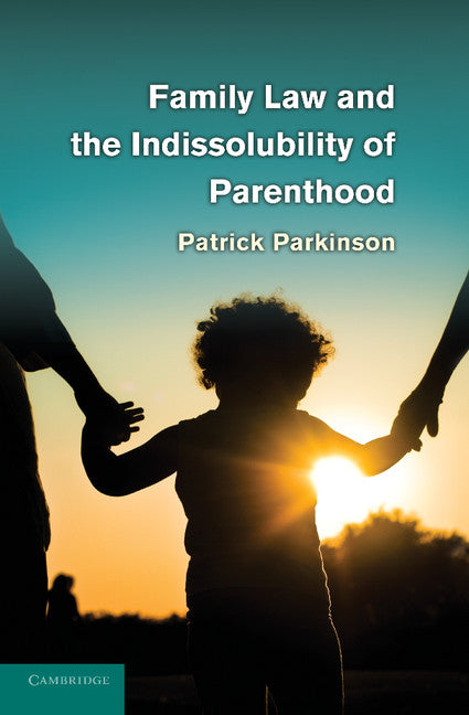 Family Law and the Indissolubility of Parenthood (Paperback / softback) 9781107614338