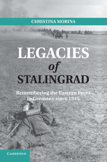 Legacies of Stalingrad; Remembering the Eastern Front in Germany since 1945 (Paperback / softback) 9781107614406