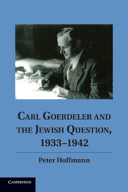 Carl Goerdeler and the Jewish Question, 1933–1942 (Paperback / softback) 9781107614420