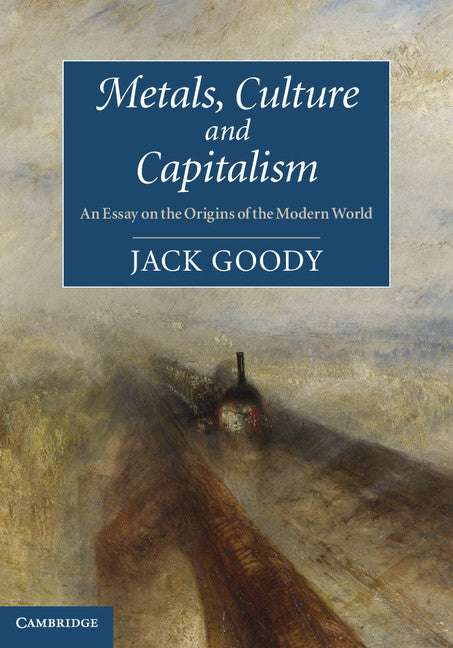 Metals, Culture and Capitalism; An Essay on the Origins of the Modern World (Paperback / softback) 9781107614475