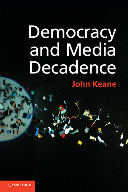 Democracy and Media Decadence (Paperback / softback) 9781107614574