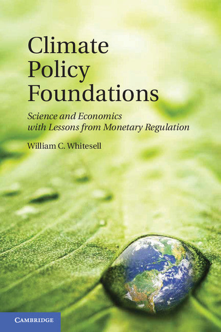 Climate Policy Foundations; Science and Economics with Lessons from Monetary Regulation (Paperback / softback) 9781107614727