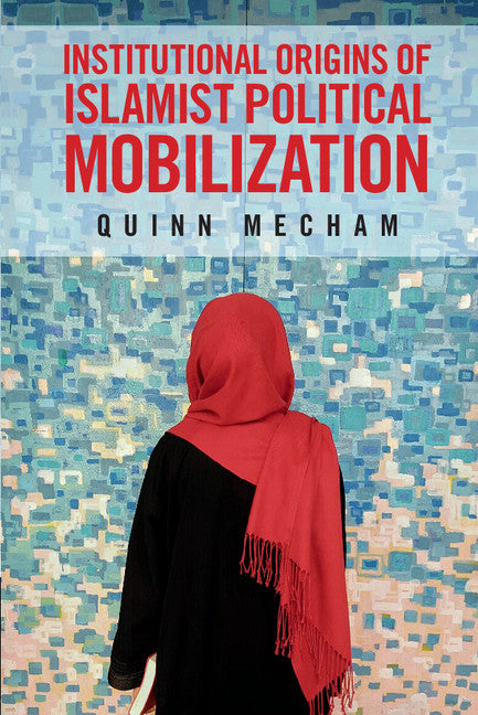 Institutional Origins of Islamist Political Mobilization (Paperback / softback) 9781107615106