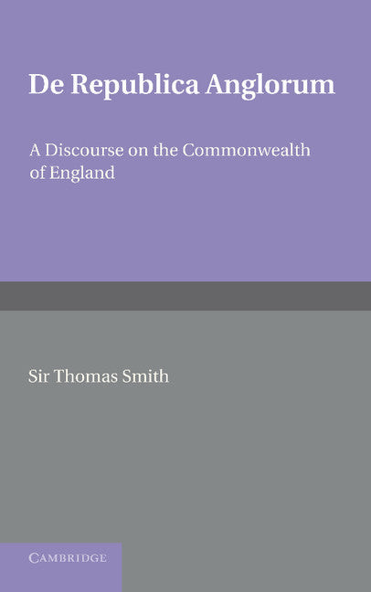 De republica Anglorum; A Discourse on the Commonwealth of England (Paperback / softback) 9781107615724