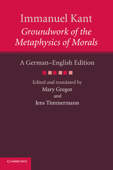 Immanuel Kant: Groundwork of the Metaphysics of Morals; A German–English edition (Paperback / softback) 9781107615908