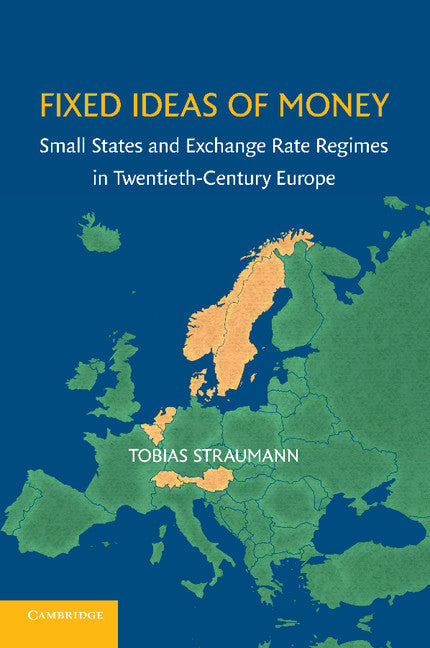 Fixed Ideas of Money; Small States and Exchange Rate Regimes in Twentieth-Century Europe (Paperback / softback) 9781107616370