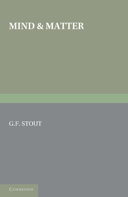 Mind and Matter; The First of Two Volumes Based on the Gifford Lectures Delivered in the University of Edinburgh in 1919 and 1921 (Paperback / softback) 9781107616615
