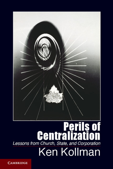 Perils of Centralization; Lessons from Church, State, and Corporation (Paperback / softback) 9781107616943
