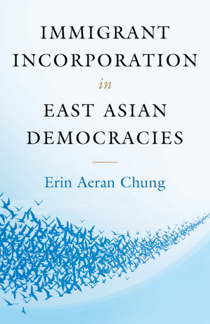 Immigrant Incorporation in East Asian Democracies (Paperback / softback) 9781107616967