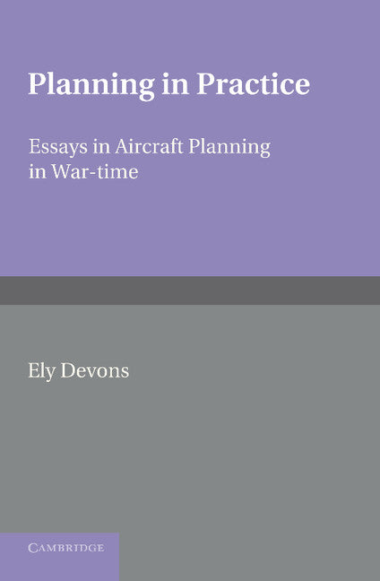 Planning in Practice; Essays in Aircraft Planning in War-Time (Paperback / softback) 9781107617070