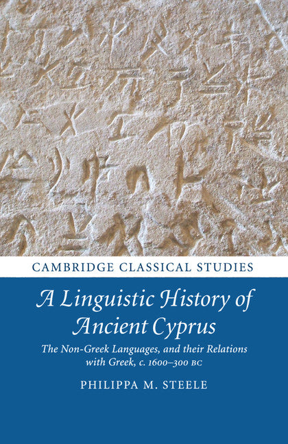 A Linguistic History of Ancient Cyprus; The Non-Greek Languages, and their Relations with Greek, c.1600–300 BC (Paperback / softback) 9781107617414