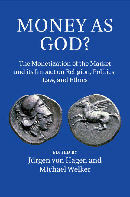 Money as God?; The Monetization of the Market and its Impact on Religion, Politics, Law, and Ethics (Paperback / softback) 9781107617650