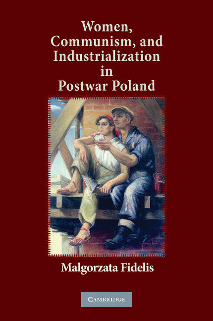 Women, Communism, and Industrialization in Postwar Poland (Paperback / softback) 9781107617667