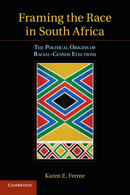Framing the Race in South Africa; The Political Origins of Racial Census Elections (Paperback / softback) 9781107617711