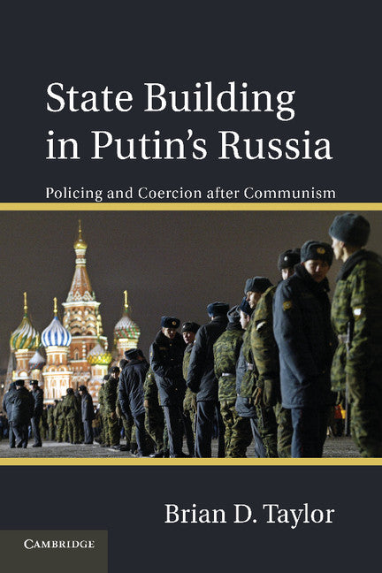 State Building in Putin’s Russia; Policing and Coercion after Communism (Paperback / softback) 9781107618046