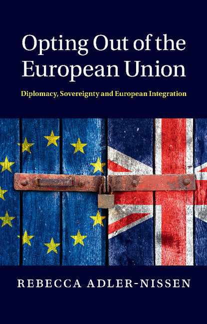 Opting Out of the European Union; Diplomacy, Sovereignty and European Integration (Paperback / softback) 9781107618343