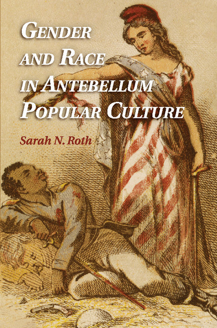 Gender and Race in Antebellum Popular Culture (Paperback / softback) 9781107618909