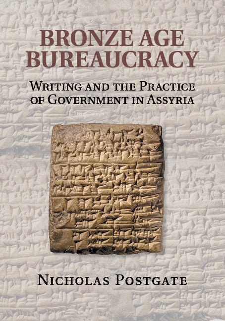 Bronze Age Bureaucracy; Writing and the Practice of Government in Assyria (Paperback / softback) 9781107619029