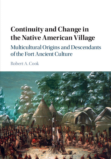 Continuity and Change in the Native American Village; Multicultural Origins and Descendants of the Fort Ancient Culture (Paperback / softback) 9781107619111