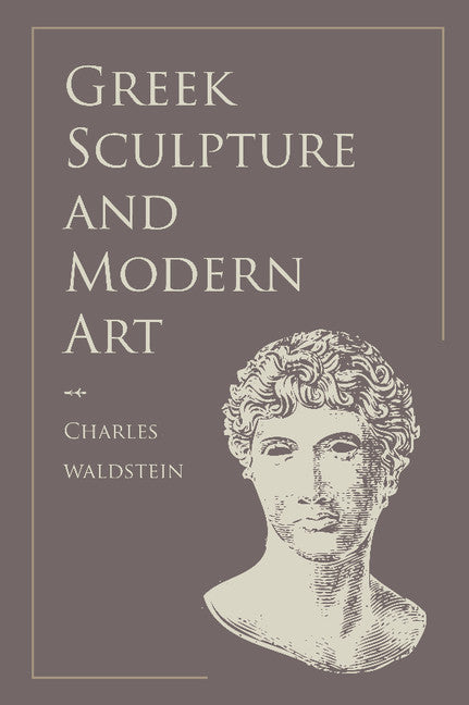 Greek Sculpture and Modern Art; Two Lectures Delivered to the Students of the Royal Academy of London (Paperback / softback) 9781107619449