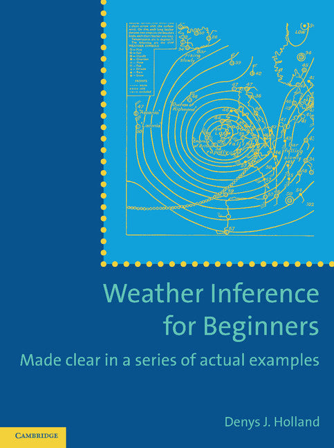 Weather Inference for Beginners; Made Clear in a Series of Actual Examples (Paperback / softback) 9781107619494