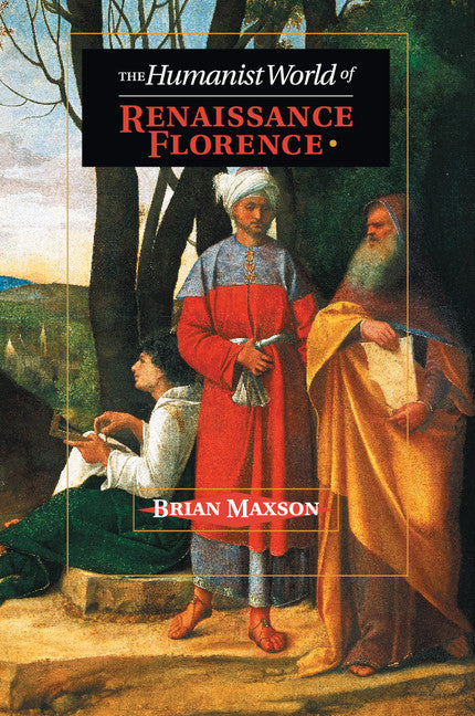 The Humanist World of Renaissance Florence (Paperback / softback) 9781107619647