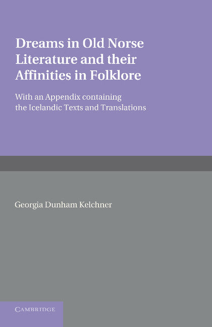 Dreams in Old Norse Literature and their Affinities in Folklore; With an Appendix Containing the Icelandic Texts and Translations (Paperback / softback) 9781107620223