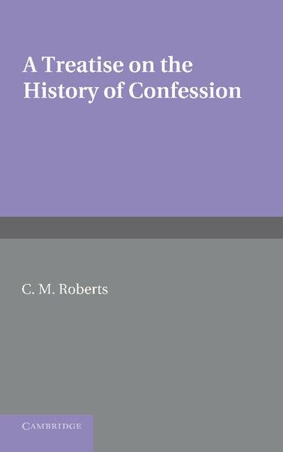 A Treatise on the History of Confession; Until it Developed into Auricular Confession AD 1215 (Paperback / softback) 9781107620322