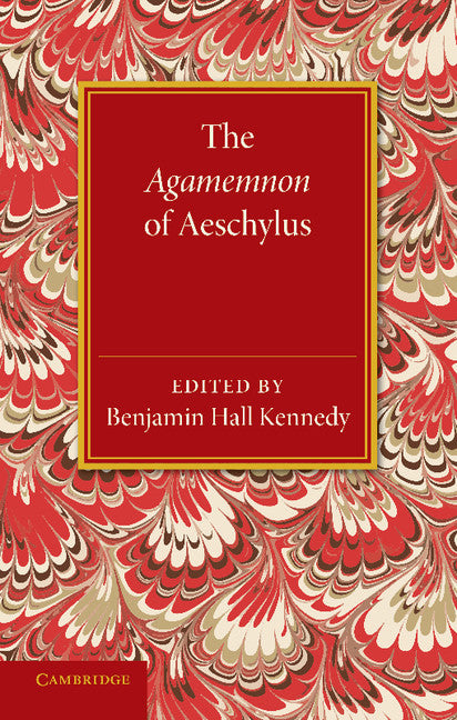 The Agamemnon of Aeschylus; With a Metrical Translation and Notes Critical and Illustrative (Paperback / softback) 9781107621008