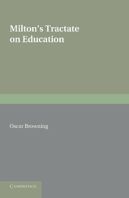 Milton's Tractate on Education; A Facsimile Reprint from the Edition of 1673. Edited with an Introduction and Notes (Paperback / softback) 9781107621060